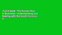 Full E-book  The Korean Way In Business: Understanding and Dealing with the South Koreans in