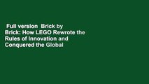 Full version  Brick by Brick: How LEGO Rewrote the Rules of Innovation and Conquered the Global