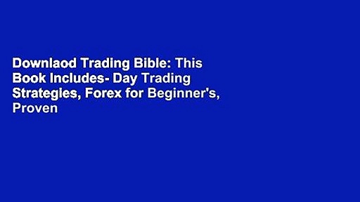 Downlaod Trading Bible: This Book Includes- Day Trading Strategies, Forex for Beginner’s, Proven