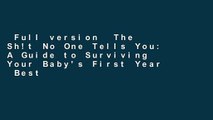Full version  The Sh!t No One Tells You: A Guide to Surviving Your Baby's First Year  Best