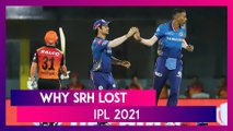 Mumbai vs Hyderabad IPL 2021: 3 Reasons Why Hyderabad Lost