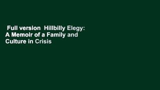 Full version  Hillbilly Elegy: A Memoir of a Family and Culture in Crisis Complete