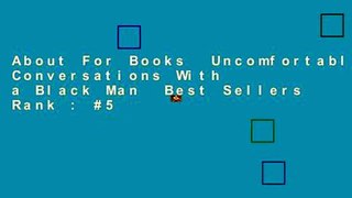 About For Books  Uncomfortable Conversations With a Black Man  Best Sellers Rank : #5