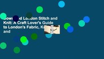 Downlaod London Stitch and Knit: A Craft Lover's Guide to London's Fabric, Knitting and