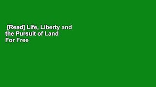 [Read] Life, Liberty and the Pursuit of Land  For Free