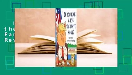 If You Give a Pig the White House: A Parody for Adults  Review