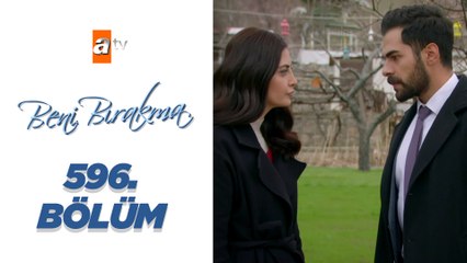 Beni Bırakma 596. Bölüm
