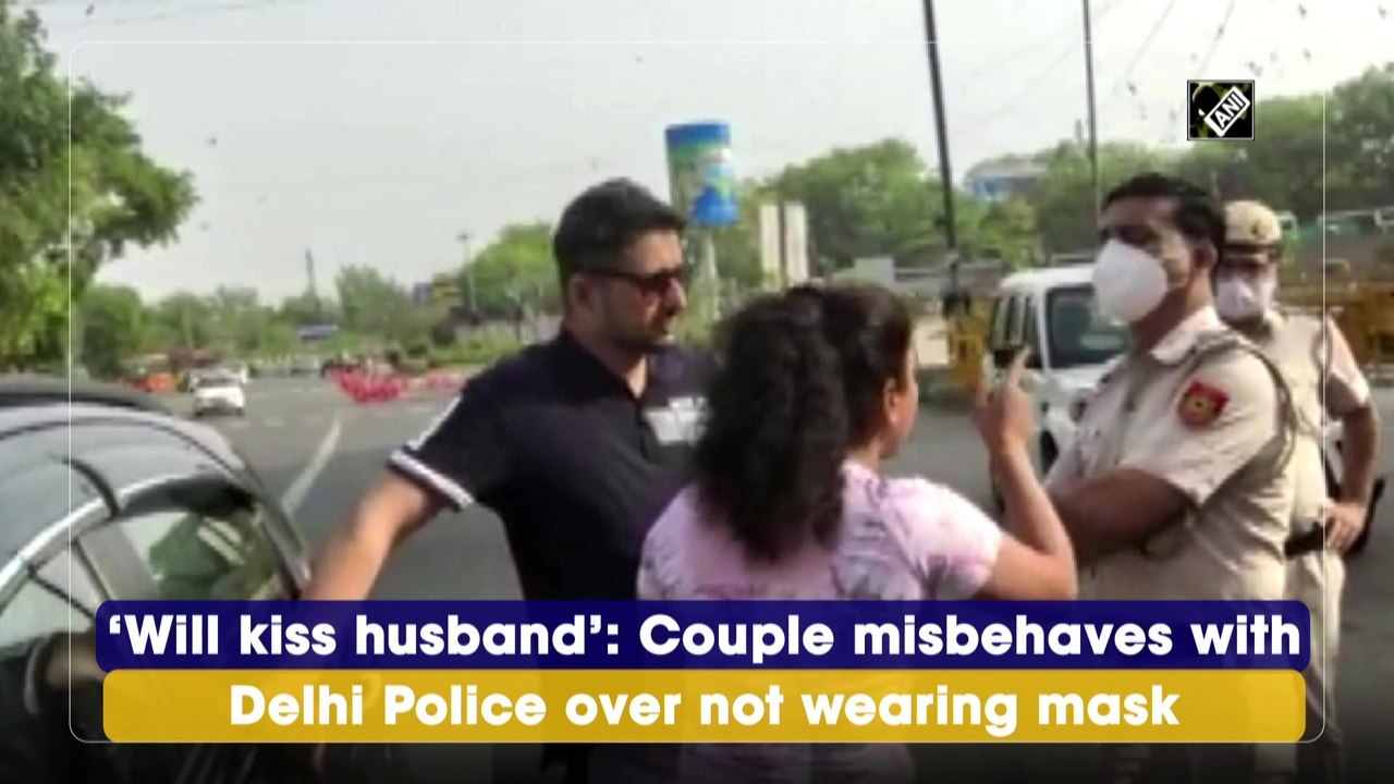 ‘Will kiss husband’: Couple misbehaves with Delhi Police over not wearing mask