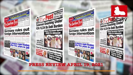 CAMEROONIAN PRESS REVIEW OF APRIL 19, 2021