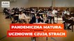 Pandemiczna matura. Uczniowie czują strach