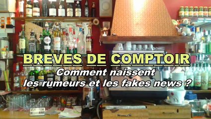 Brèves de comptoir - Comment naissent souvent les rumeurs et fake news ?