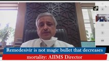 Remedesivir not magic bullet that decreases mortality: AIIMS Director