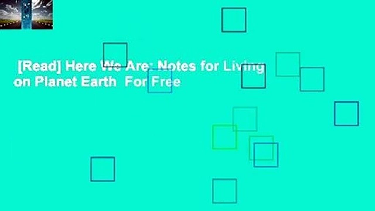 [Read] Here We Are: Notes for Living on Planet Earth  For Free
