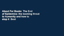 About For Books  The End of Epidemics: the looming threat to humanity and how to stop it  Best