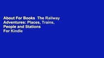 About For Books  The Railway Adventures: Places, Trains, People and Stations  For Kindle