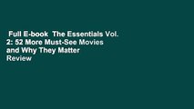 Full E-book  The Essentials Vol. 2: 52 More Must-See Movies and Why They Matter  Review