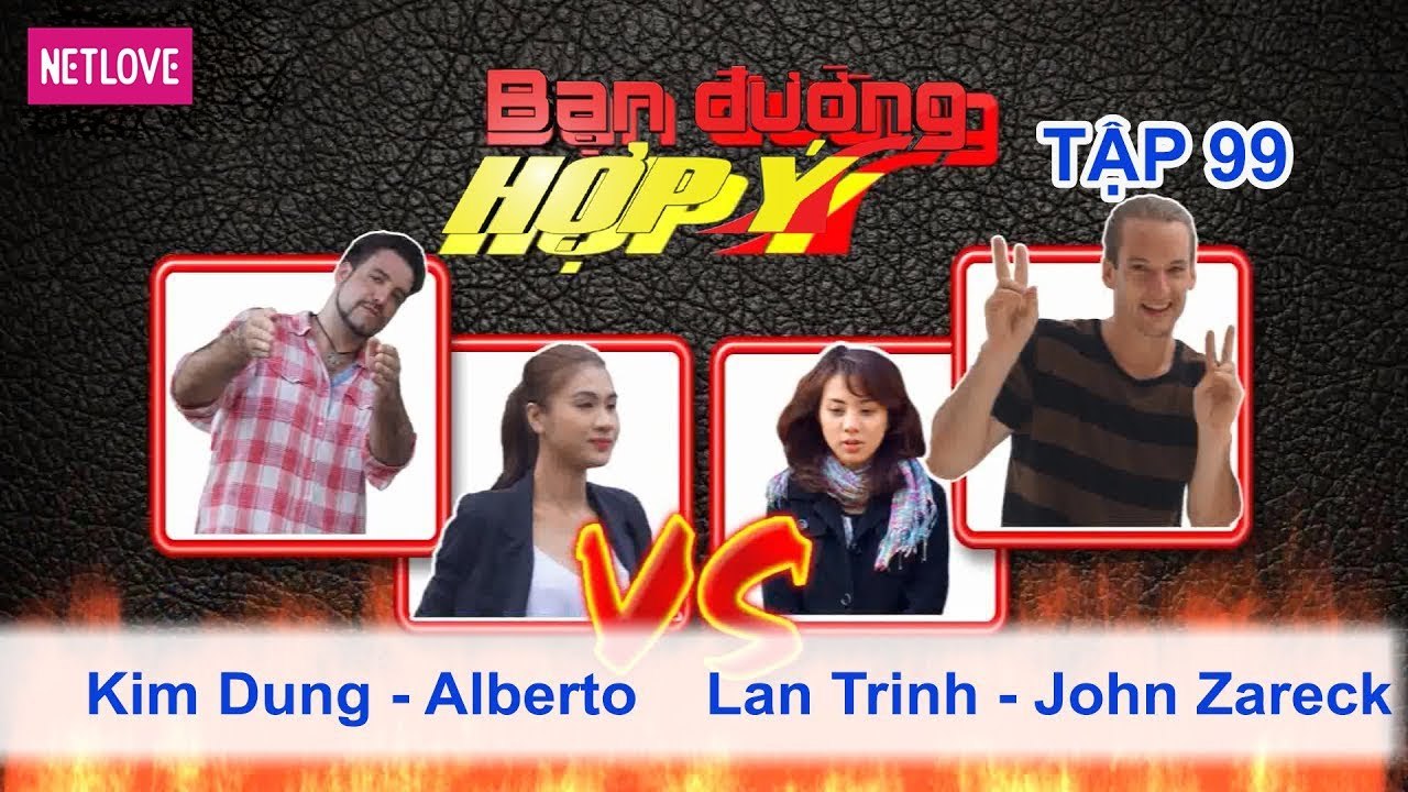 Bạn Đường Hợp Ý - Tập 99: Kim Dung - Arbeto VS Lan Trinh - John Zareck