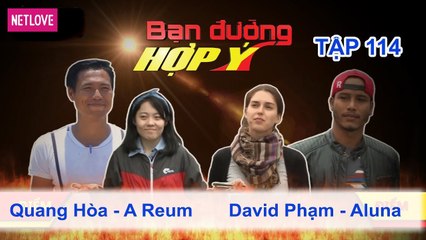 Bạn Đường Hợp Ý - Tập 114: Quang Hòa - A Reum VS David Phạm - Aluna