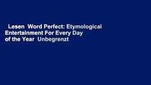 Lesen  Word Perfect: Etymological Entertainment For Every Day of the Year  Unbegrenzt