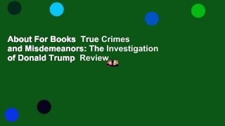 About For Books  True Crimes and Misdemeanors: The Investigation of Donald Trump  Review