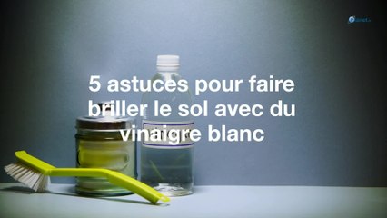 5 astuces pour faire briller le sol avec du vinaigre blanc