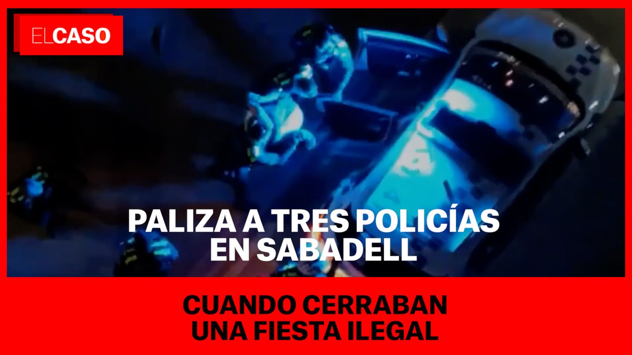 Paliza a tres policías en Sabadell cuando cerraban una fiesta ilegal