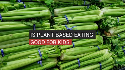 Is Plant-Based Eating Good For Kids?