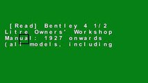 [Read] Bentley 4 1/2 Litre Owners' Workshop Manual: 1927 onwards (all models, including
