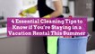 4 Essential Cleaning Tips to Know if You're Staying in a Vacation Rental This Summer