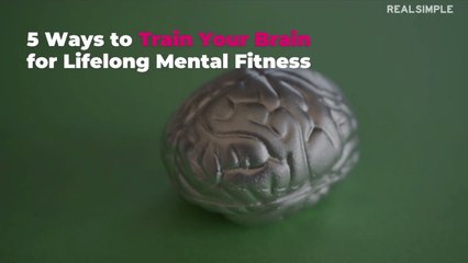 5 Ways to Train Your Brain for Lifelong Mental Fitness