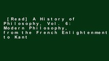 [Read] A History of Philosophy, Vol. 6: Modern Philosophy, from the French Enlightenment to Kant