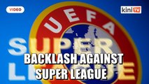 UEFA lead backlash against Super League, UK government vows to step in