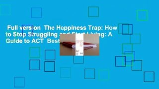 Full version  The Happiness Trap: How to Stop Struggling and Start Living: A Guide to ACT  Best