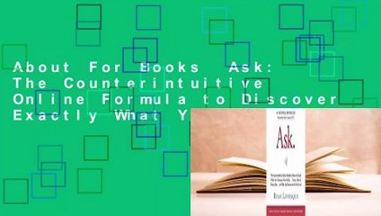 About For Books  Ask: The Counterintuitive Online Formula to Discover Exactly What Your Customers