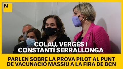 Colau, Vergés i Serrallonga parlen de la prova pilot al punt de vacunació massiu de la Fira de BCN