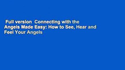 Connecting with the Angels Made Easy Hear and Feel Your Angels How to See