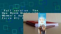 Full version  The Ops Room Girls (The Women's Auxiliary Air Force #1) Complete