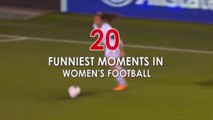 20 FUNNIEST MOMENTS IN WOMEN'S FOOTBALL