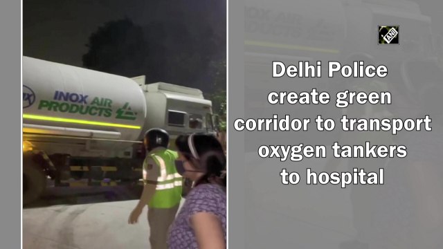 Delhi Police create green corridor to transport oxygen tankers to hospital