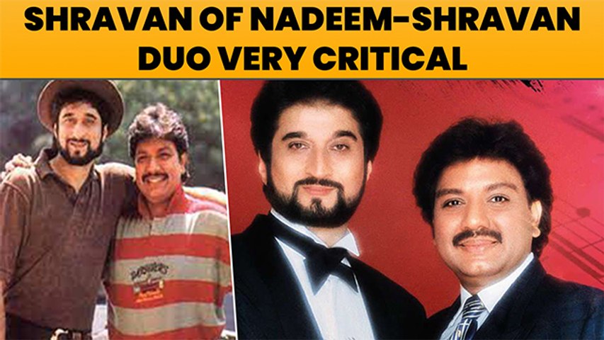 Health Of Shravan Of Nadeem-Shravan Duo Very CRITICAL - video Dailymotion