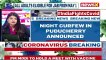 Night Curfew Announced In Puducherry _ To Be Imposed From 10 PM To 5 AM _ NewsX