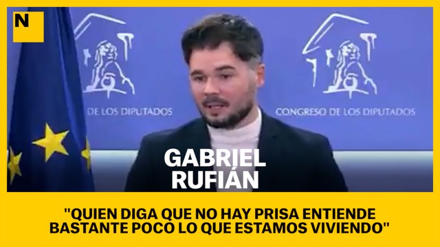 Gabriel Rufián: Quien diga que no hay prisa entiende bastante poco lo que estamos viviendo