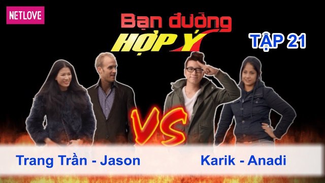 Bạn Đường Hợp Ý - Tập 21: Trang Trần - Jason VS Karik - Anadi