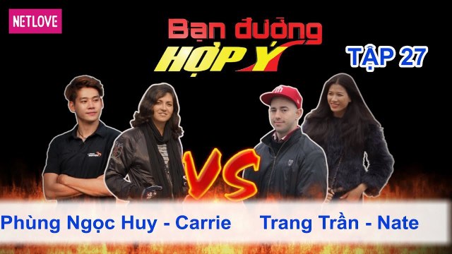 Bạn Đường Hợp Ý - Tập 27: Phùng Ngọc Huy - Carrie VS Trang Trần - Nate