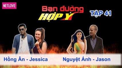 Bạn Đường Hợp Ý - Tập 41: Hồng Ân - Jessica VS Nguyệt Ánh - Jason