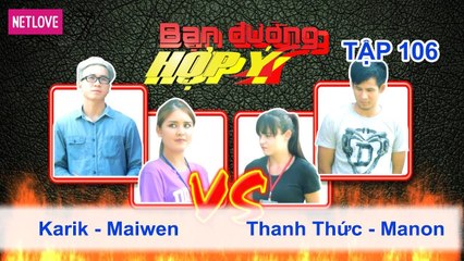 Bạn Đường Hợp Ý - Tập 106: Karik - Maiwmen VS Thanh Thức - Manon