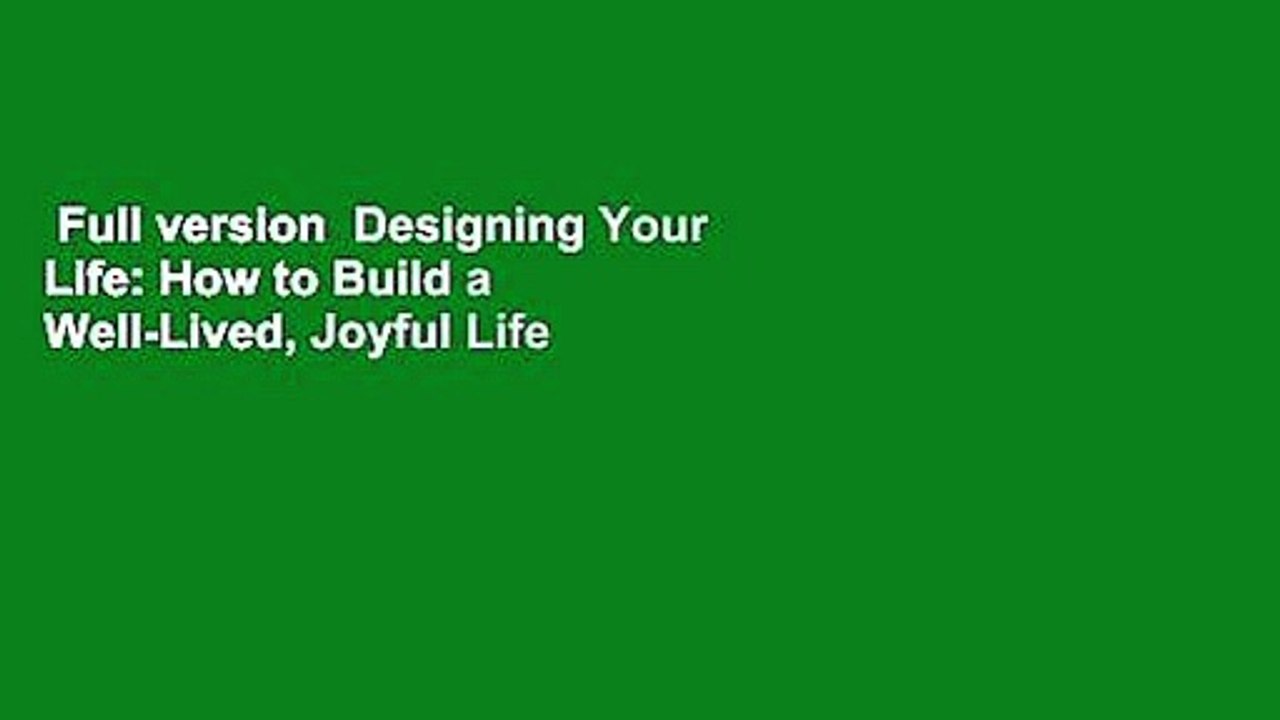 Full version  Designing Your Life: How to Build a Well-Lived, Joyful Life  For Kindle