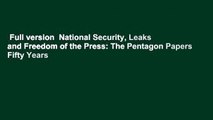 Full version  National Security, Leaks and Freedom of the Press: The Pentagon Papers Fifty Years