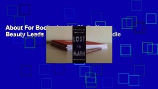 About For Books  Lost in Math: How Beauty Leads Physics Astray  For Kindle