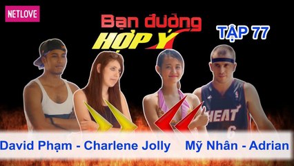 Bạn Đường Hợp Ý - Tập 77: David Phạm - Charlene Jolly VS Mỹ Nhân - Adrian